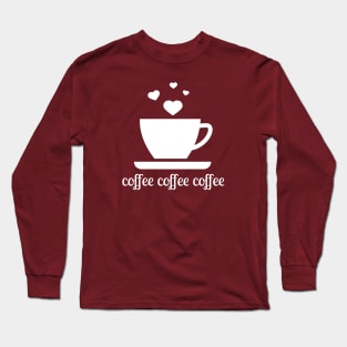 Coffee Coffee Coffee - love mug hearts Long Sleeve T-Shirt